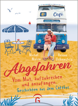 Abgefahren. Vom Mut, aufzubrechen und anzufangen - Michel Malcin, Helene Volkensfeld