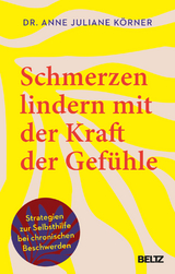 Schmerzen lindern mit der Kraft der Gef&uuml;hle - Anne Juliane K&ouml;rner