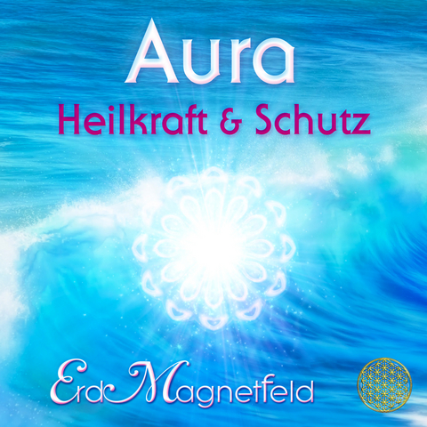 AURA - HEILKRAFT & SCHUTZ: Schwingungen des ErdMagnetfelds -  Sayama