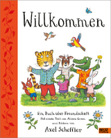 Willkommen. Ein Buch über Freundschaft - Axel Scheffler, Alison Green