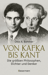 Von Kafka bis Kant. Die größten Philosophen, Dichter und Denker - Otto A. Böhmer