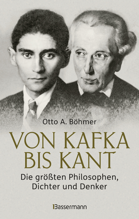 Von Kafka bis Kant. Die größten Philosophen, Dichter und Denker - Otto A. Böhmer