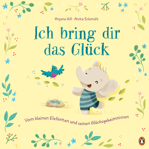 Ich bring dir das Gl&uuml;ck &ndash; Vom kleinen Elefanten und seinen Gl&uuml;cksgeheimnissen - Anjana Gill