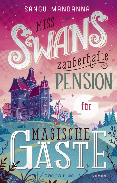 Miss Swans zauberhafte Pension f&uuml;r magische G&auml;ste - Sangu Mandanna
