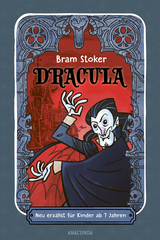 Dracula. Neu erz&auml;hlt f&uuml;r Kinder ab 7 Jahren - Bram Stoker