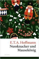 Nussknacker und Mausek&ouml;nig. Eine Weihnachtsgeschichte - E.T.A. Hoffmann