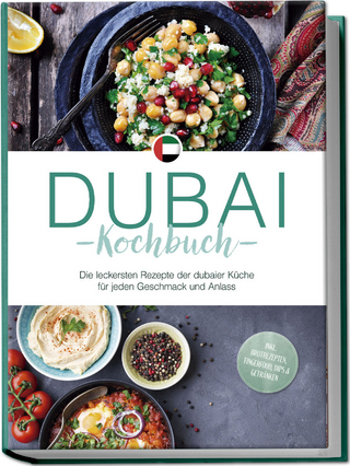Dubai Kochbuch: Die leckersten Rezepte der dubaier Küche für jeden Geschmack und Anlass - inkl. Brotrezepten, Fingerfood, Dips & Getränken
