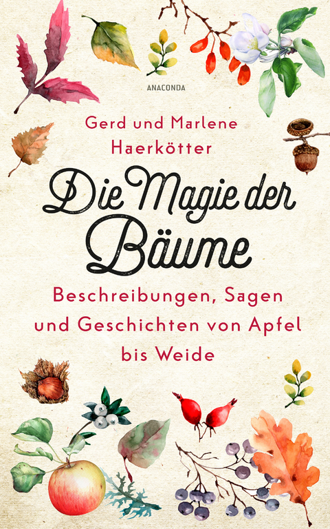 Die Magie der B&auml;ume. Beschreibungen, Sagen und Geschichten von Apfel bis Weide - Gerd Haerk&ouml;tter, Marlene Haerk&ouml;tter
