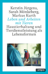 Leben und Arbeiten mit Tieren - Kerstin J&uuml;rgens, Sarah M&ouml;nkeberg, Markus Kurth
