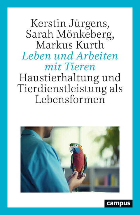 Leben und Arbeiten mit Tieren - Kerstin J&uuml;rgens, Sarah M&ouml;nkeberg, Markus Kurth