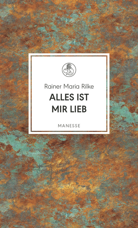 Alles ist mir lieb - Rainer Maria Rilke