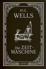 Die Zeitmaschine. Roman - H. G. Wells