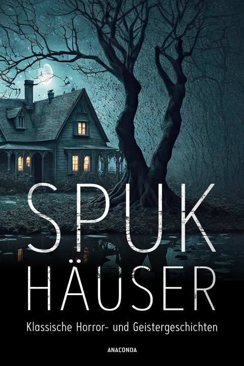 Spukh&auml;user. Klassische Horror- und Geistergeschichten - Algernon Blackwood, H. P. Lovecraft, Edgar Allan Poe, Edith Wharton