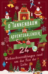 O Tannenbaum. Der Adventskalender. 24 Weihnachtserz&auml;hlungen rund um das Fest der Liebe - Hans Christian Andersen, Walter Benjamin, Paula Dehmel, Charles Dickens, Selma Lagerl&ouml;f