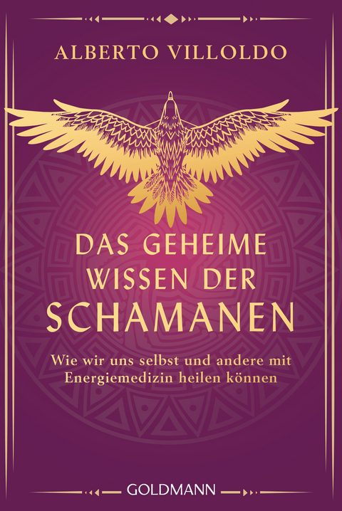 Das geheime Wissen der Schamanen - Alberto Villoldo