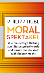 Moralspektakel - Philipp Hübl