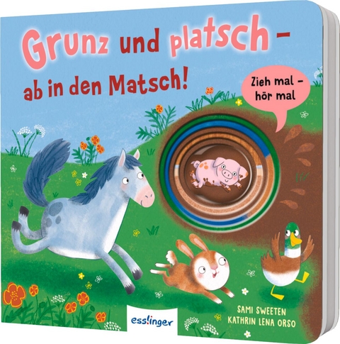 Zieh mal, h&ouml;r mal: Grunz und platsch - ab in den Matsch! - Kathrin Lena Orso