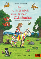 Von Glitzerzebras und singenden Eichh&ouml;rnchen - Melanie von Bismarck, Axel Scheffler