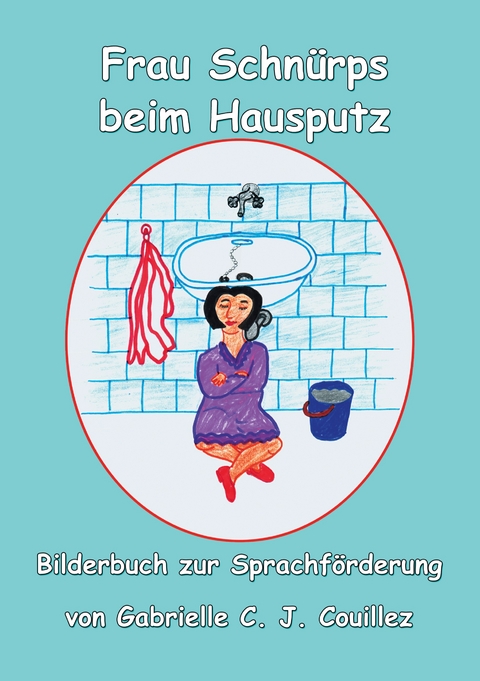 Frau Schnürpf beim Hausputz - Gabrielle C. J. Couillez