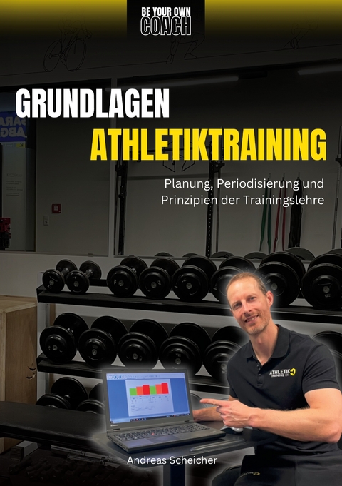 Be Your Own Coach - Grundlagen Athletiktraining - Andreas Scheicher
