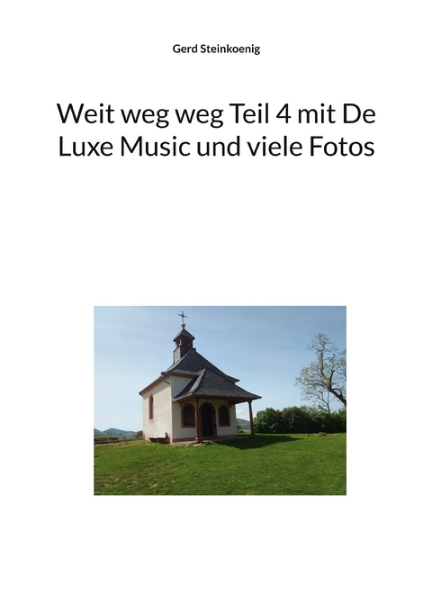 Weit weg weg Teil 4 mit De Luxe Music und viele Fotos - Gerd Steinkoenig