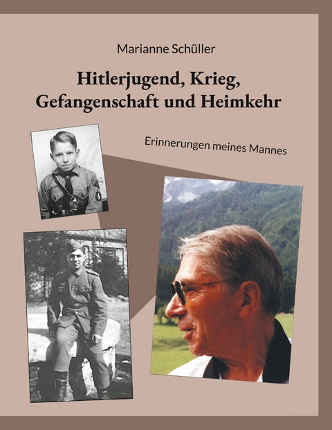 Hitlerjugend, Krieg, Gefangenschaft und Heimkehr - Marianne Sch&uuml;ller