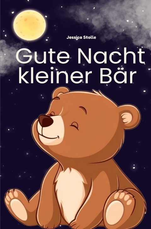 Gute Nacht kleiner B&auml;r - Jessica Stolle