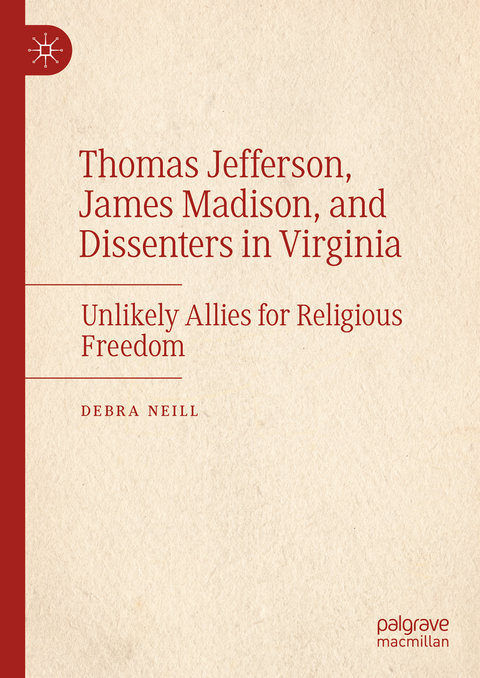 Thomas Jefferson, James Madison, and Dissenters in Virginia - Debra Neill