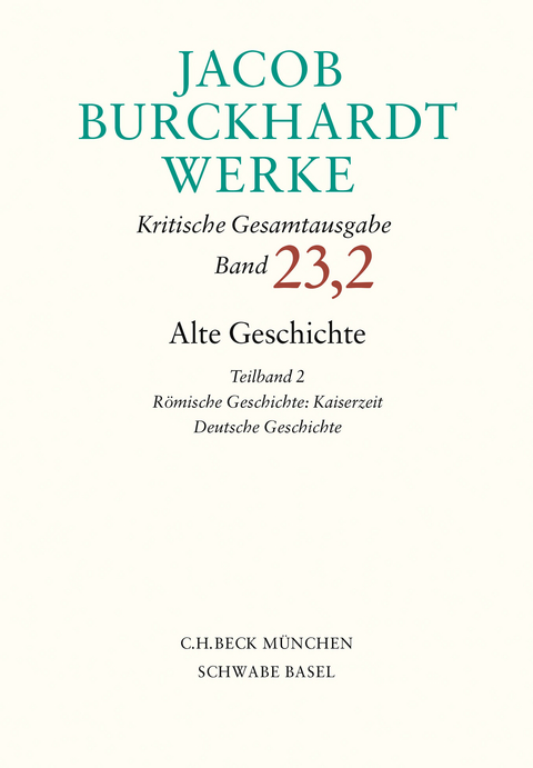 Jacob Burckhardt Werke Bd. 23,2: Alte Geschichte Teilband 2: R&ouml;mische Geschichte: Kaiserzeit. Deutsche Geschichte - Jacob Burckhardt
