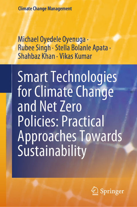 Smart Technologies for Climate Change and Net Zero Policies: Practical Approaches Towards Sustainability - Michael Oyedele Oyenuga, Rubee Singh, Stella Bolanle Apata, Shahbaz Khan, Vikas Kumar