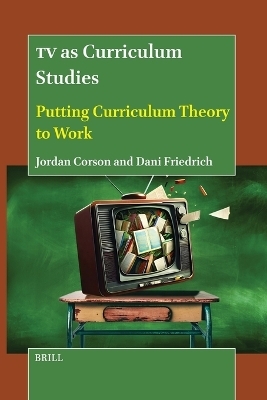 TV as Curriculum Studies - Jordan Corson, Dani Friedrich