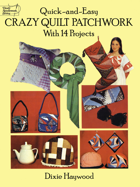 Quick-and-Easy Crazy Quilt Patchwork - Dixie Haywood