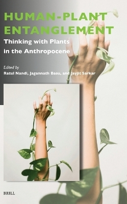 Human-Plant Entanglement: Thinking with Plants in the Anthropocene - 