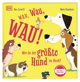 Wau, Wau, WAU! Wer ist der gr&ouml;&szlig;te Hund im Buch? - Ben Lerwill