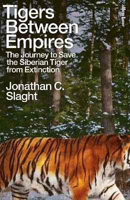 Tigers Between Empires - Jonathan C. Slaght