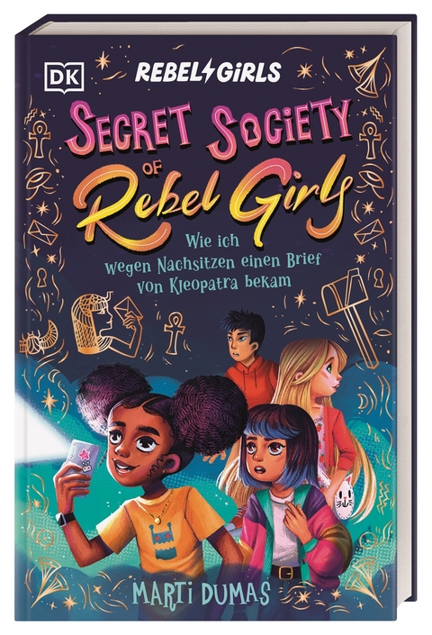 Secret Society of Rebel Girls. Wie ich wegen Nachsitzen einen Brief von Kleopatra bekam (Band 1) - Marti Dumas