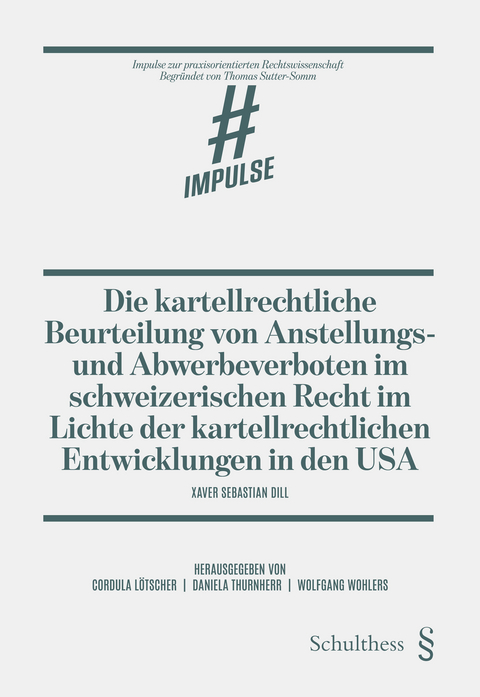 Die kartellrechtliche Beurteilung von Anstellungs- und Abwerbeverboten im schweizerischen Recht im Lichte der kartellrechtlichen Entwicklungen in den USA - Xaver Dill