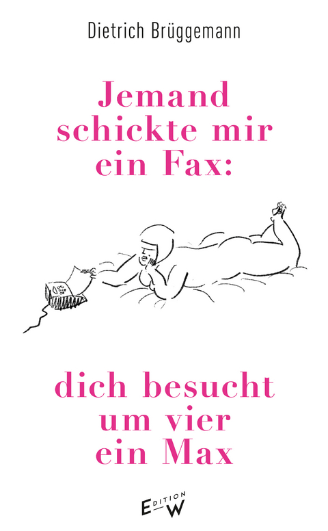 Jemand schickte mir ein Fax: dich besucht um vier ein Max - Dietrich Br&uuml;ggemann
