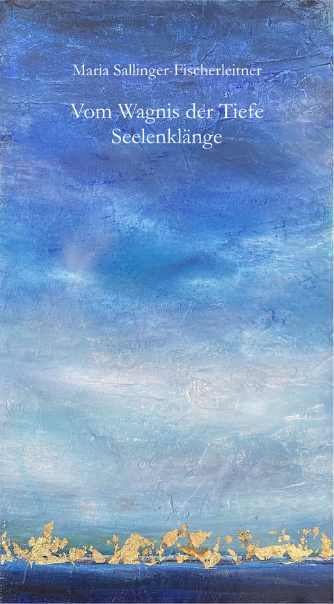 Vom Wagnis der Tiefe - Sallinger-Fischerleitner Maria