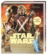 Star Wars&trade; Das ultimative Buch - Dan Brooks, Megan Crouse, Kelly Knox, Amy Ratcliffe, Amy Richau, Brandon Wainerdi, Dan Zehr, Bray Adam, Cole Horton, Patricia Barr, Daniel Wallace, Ryder Windham, Matt Jones