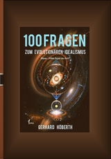 100 Fragen zum Evolutionären Idealismus - Gerhard Höberth