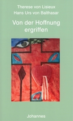 Von der Hoffnung ergriffen - Hans Urs von Balthasar, Therese Therese von Lisieux