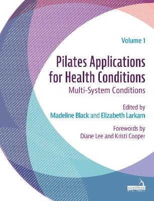 Pilates Applications for Health Conditions Volume 1 - Madeline Black, Elizabeth Larkam