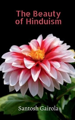 The beauty of Hinduism -  Santosh Gairola