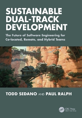 Sustainable Dual-Track Development - Todd Sedano, Paul Ralph