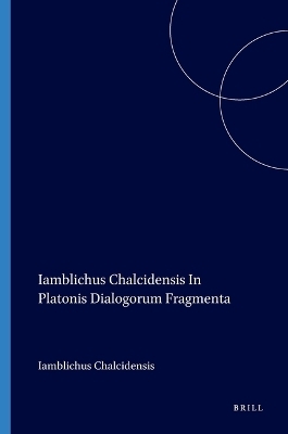 Iamblichus Chalcidensis In Platonis Dialogorum Fragmenta -  Iamblichus Chalcidensis