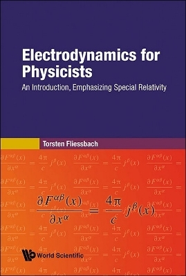 Electrodynamics For Physicists: An Introduction, Emphasizing Special Relativity - Torsten Fliessbach