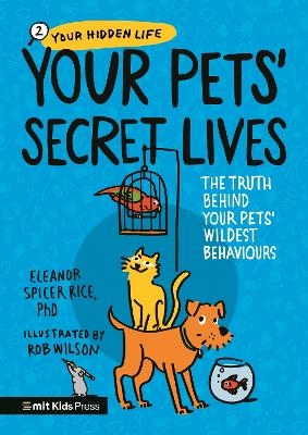 Your Pets&rsquo; Secret Lives: The Truth Behind Your Pets' Wildest Behaviours - Eleanor Spicer Rice