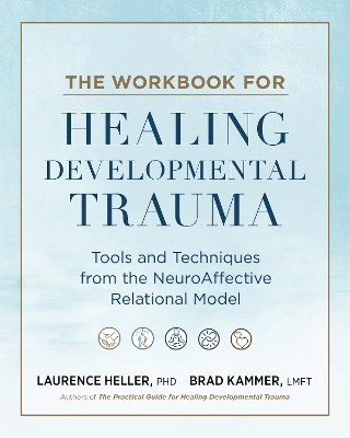 The Workbook for Healing Developmental Trauma