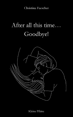 After all this time. Goodbye! - Christina Faescher